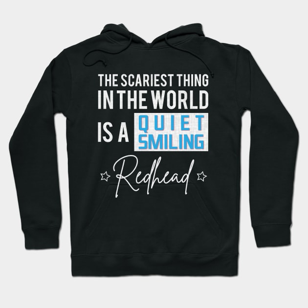 The Scariest Thing In The World Is A Quiet Smiling Redhead Hoodie by angel